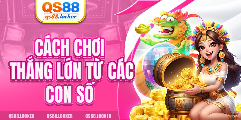 Cách chơi thắng lớn từ các con số