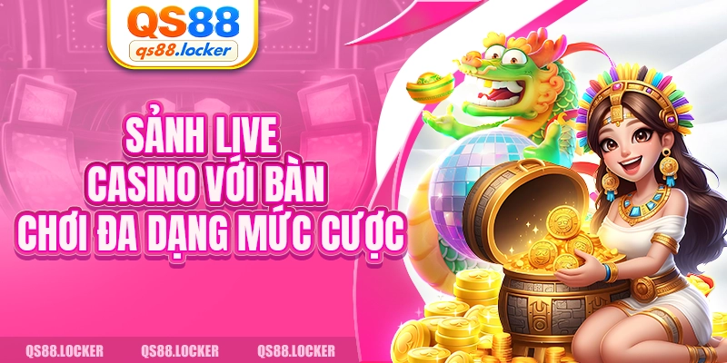 Sảnh live casino với bàn chơi đa dạng mức cược
